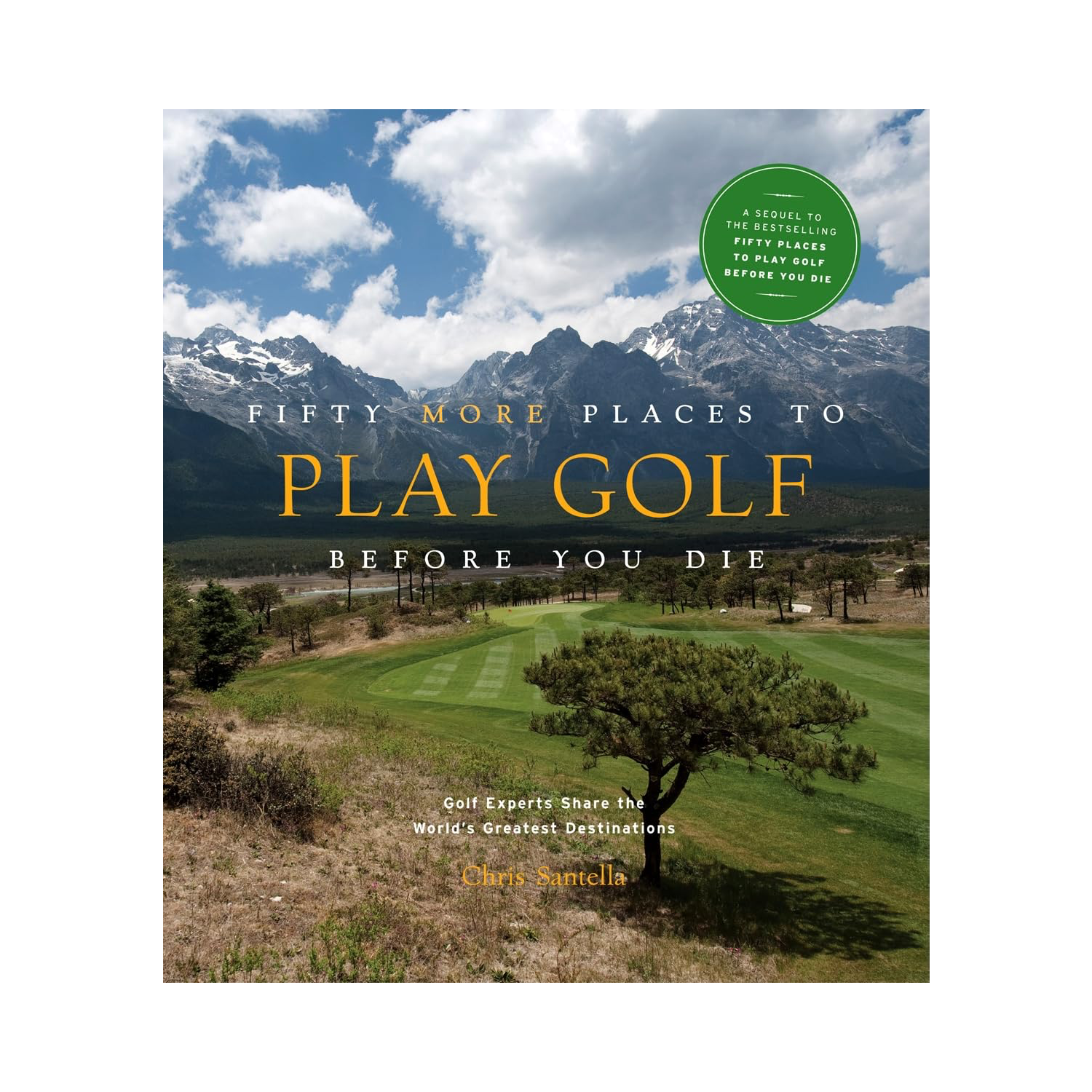 Fifty More Places to Golf Before You Die by Chris Santella
