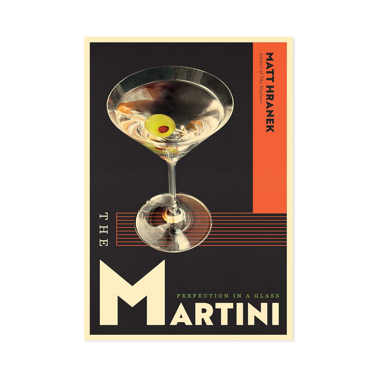 The Martini: Perfection in a Glass by Matt Hranek