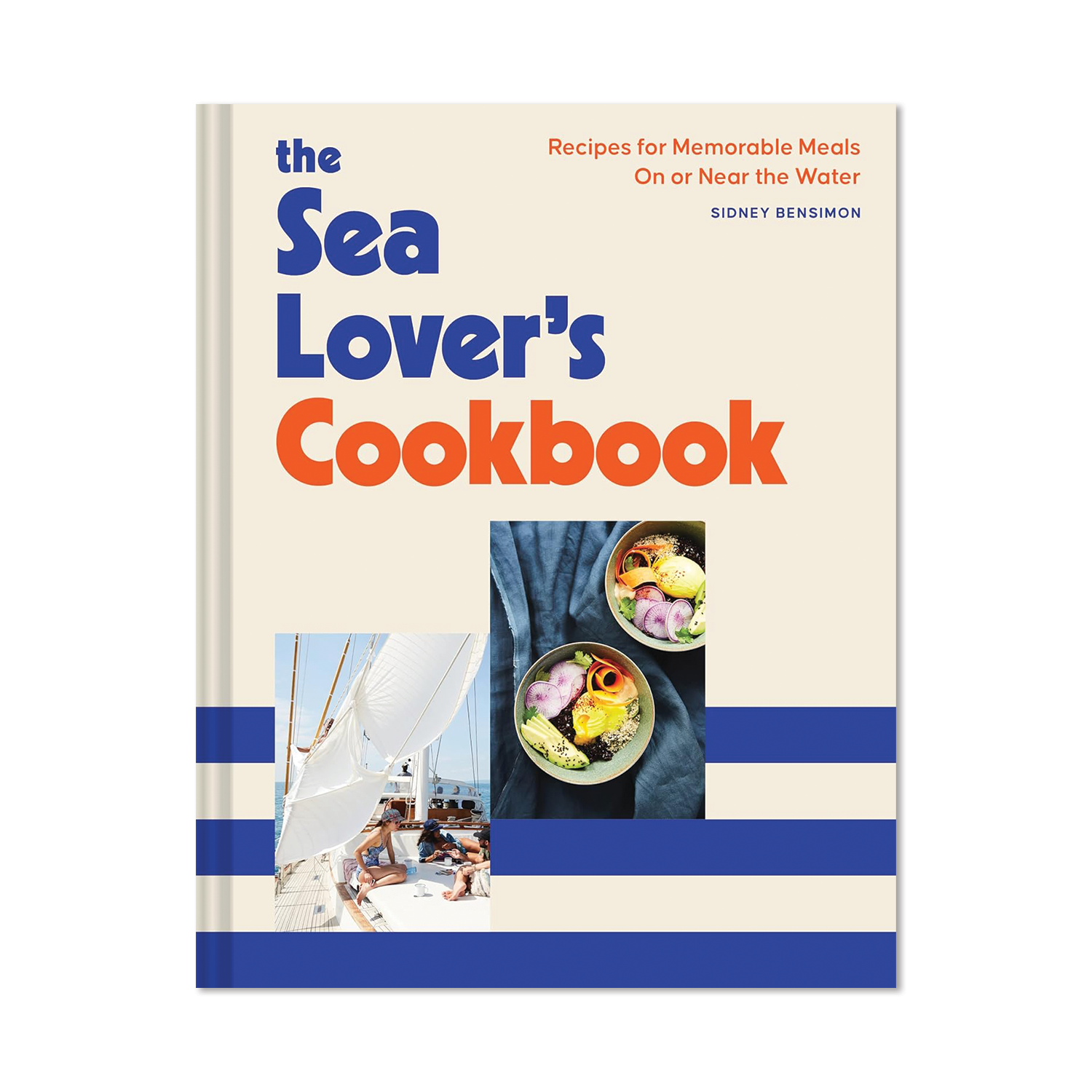 The Sea Lover's Cookbook: Recipes for Memorable Meals on or Near the Water by Sidney Bensimon