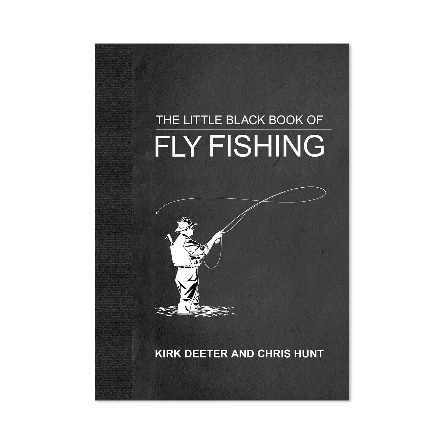 The Little Black Book of Fly Fishing by Kirk Deeter & Chris Hunt