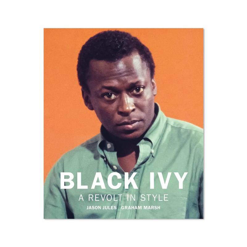 Black Ivy: A Revolt in Style by Jason Jules & Graham Marsh