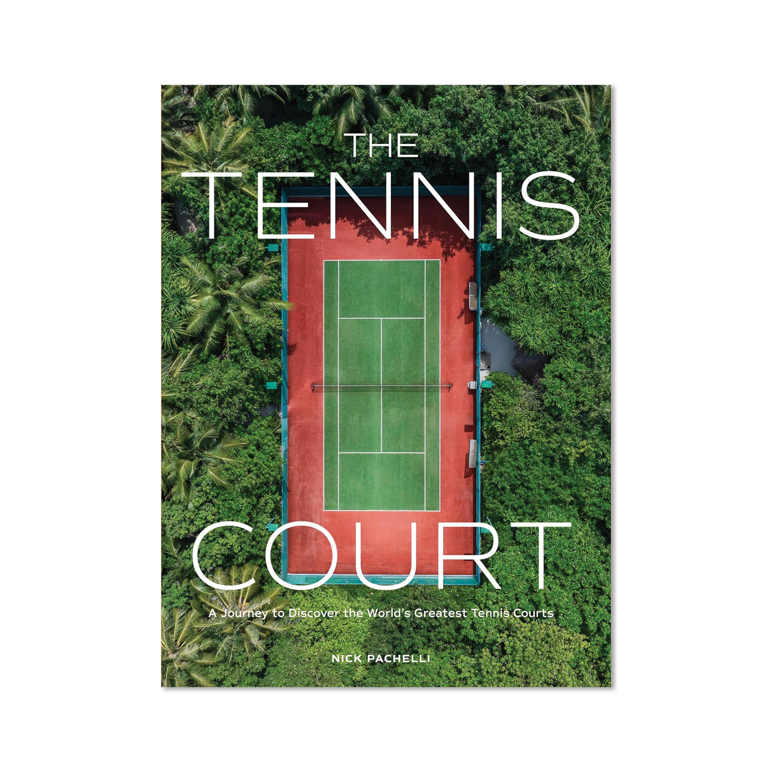 The Tennis Court: A Journey to Discover the World’s Greatest Tennis Courts by Nick Pachelli